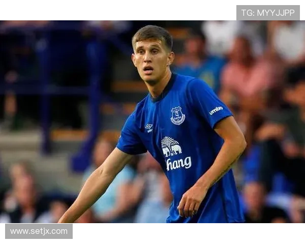 约翰·斯通斯：埃弗顿时期英超崭露头角解析